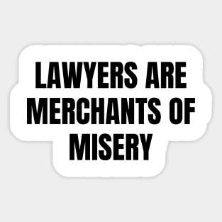 Lawyers are merchants of misery Sticker